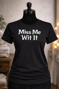 Miss me wit it bold t-shirt design